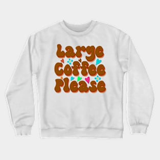 Large Coffee Please Crewneck Sweatshirt